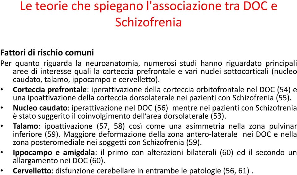 Corteccia prefrontale: iperattivazione della corteccia orbitofrontale nel DOC (54) e una ipoattivazione della corteccia dorsolaterale nei pazienti con Schizofrenia (55).