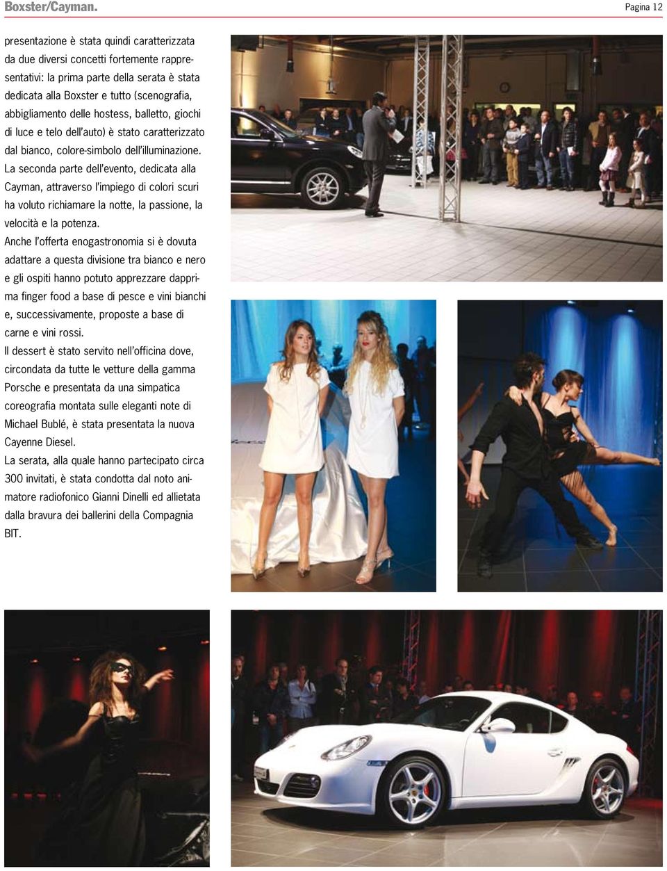 delle hostess, balletto, giochi di luce e telo dell auto) è stato caratterizzato dal bianco, colore-simbolo dell illuminazione.