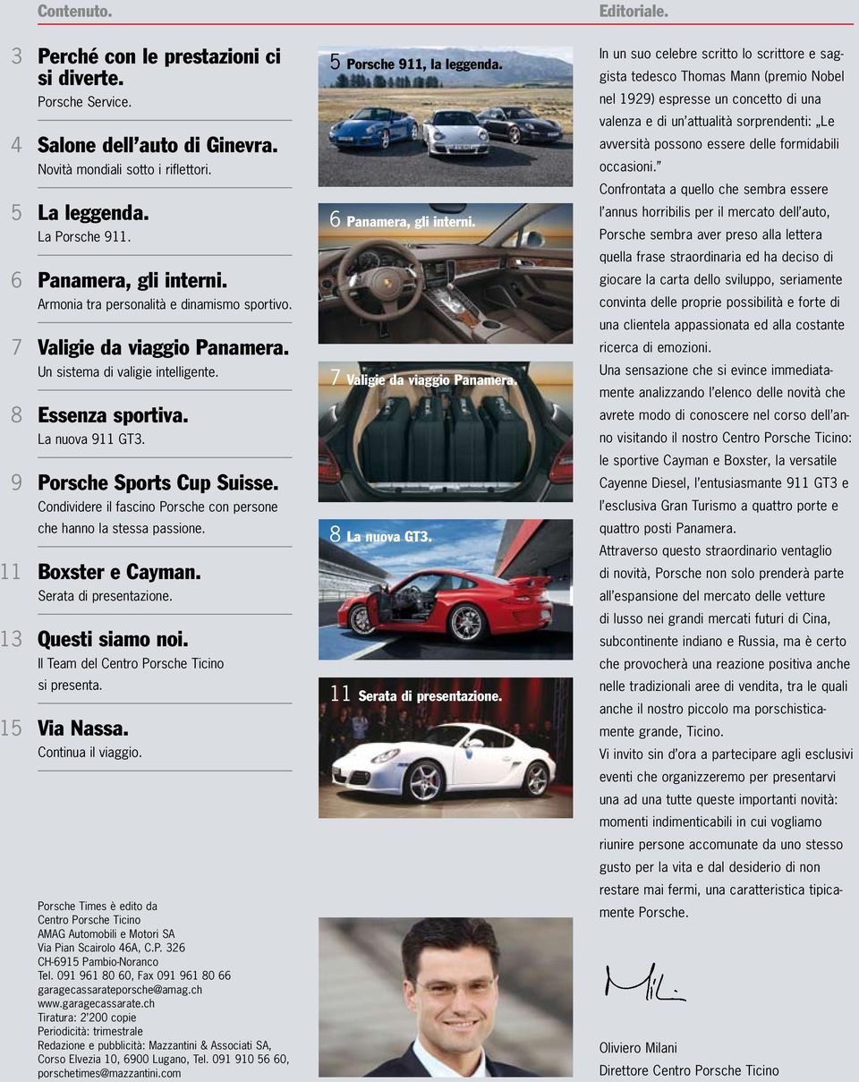 9 Porsche Sports Cup Suisse. Condividere il fascino Porsche con persone che hanno la stessa passione. 11 Boxster e Cayman. Serata di presentazione. 13 Questi siamo noi.