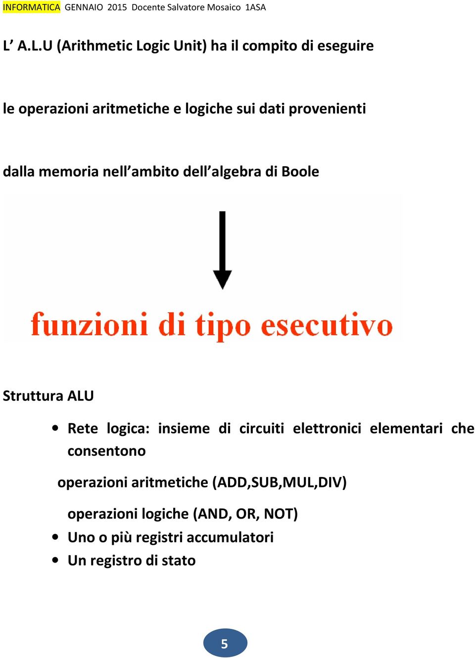 logica: insieme di circuiti elettronici elementari che consentono operazioni aritmetiche