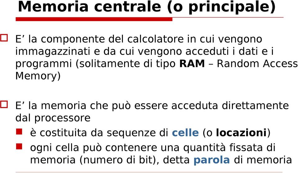 memoria che può essere acceduta direttamente dal processore è costituita da sequenze di celle (o