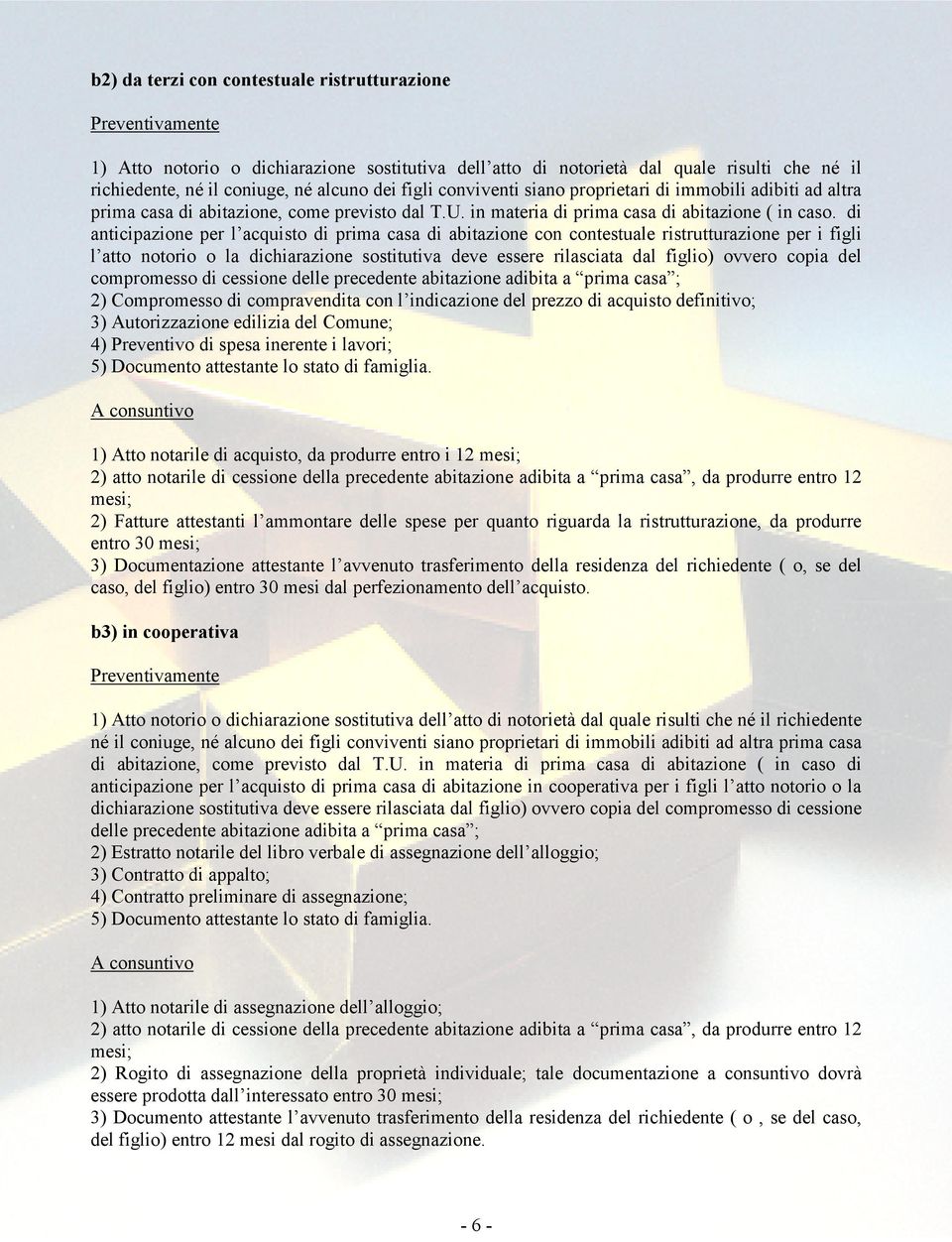 di anticipazione per l acquisto di prima casa di abitazione con contestuale ristrutturazione per i figli l atto notorio o la dichiarazione sostitutiva deve essere rilasciata dal figlio) ovvero copia