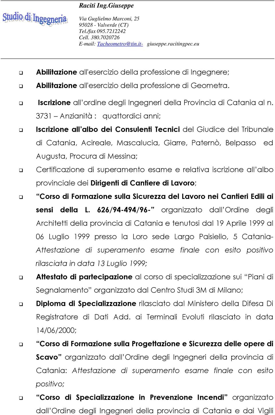 Certificazione di superamento esame e relativa iscrizione all albo provinciale dei Dirigenti di Cantiere di Lavoro; Corso di Formazione sulla Sicurezza del Lavoro nei Cantieri Edili ai sensi della L.