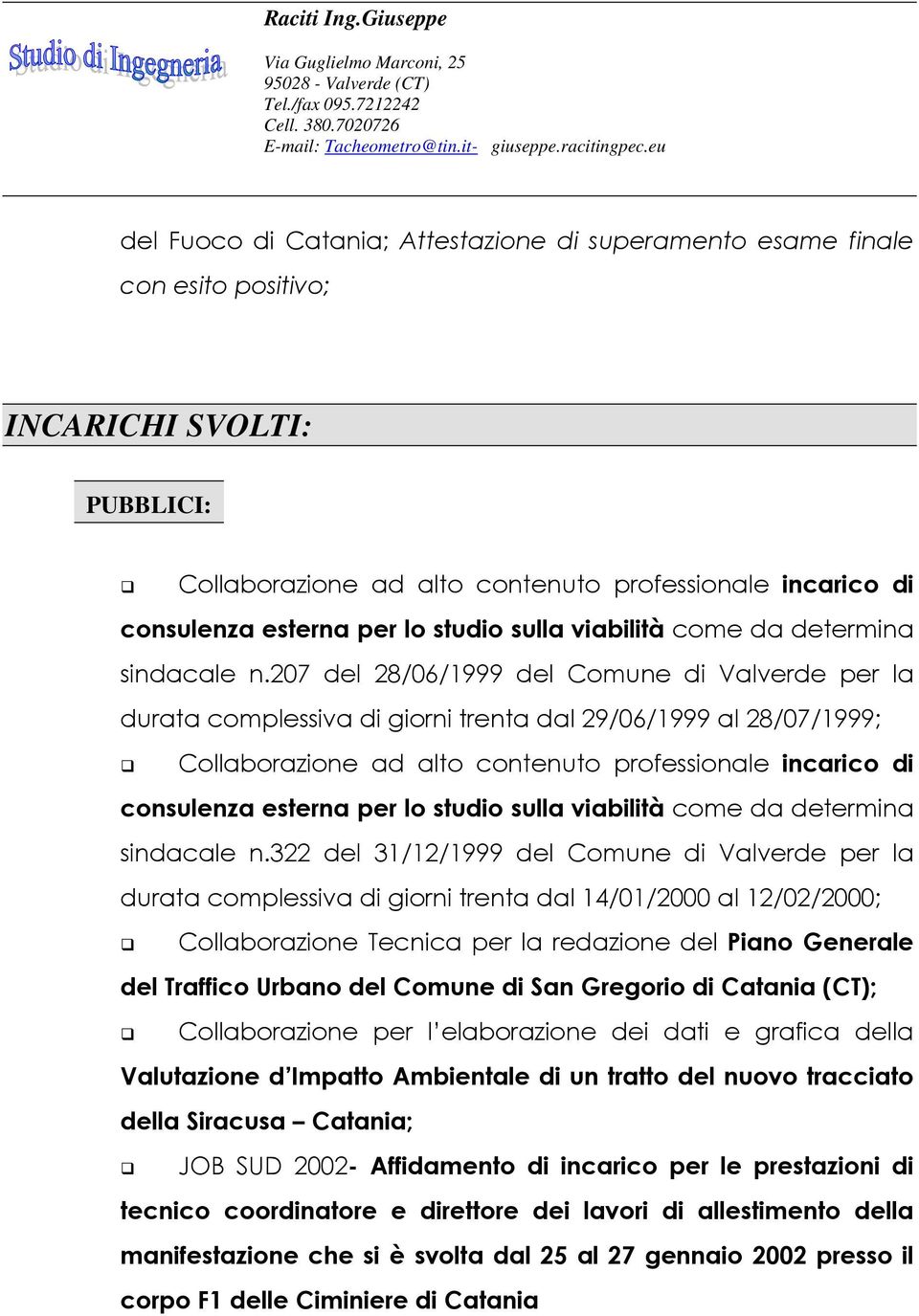 207 del 28/06/1999 del Comune di Valverde per la durata complessiva di giorni trenta dal 29/06/1999 al 28/07/1999; Collaborazione ad alto contenuto professionale incarico di consulenza esterna per lo