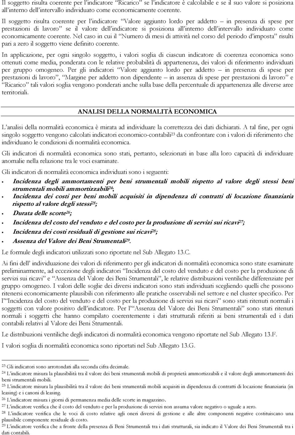 individuato come economicamente coerente. Nel caso in cui il Numero di mesi di attività nel corso del periodo d imposta risulti pari a zero il soggetto viene definito coerente.