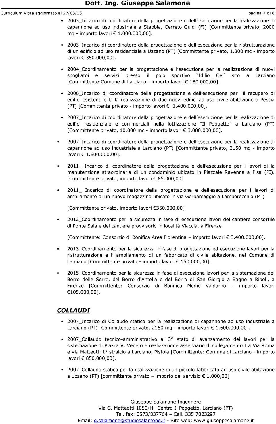 2003_Incarico di coordinatore della progettazione e dell esecuzione per la ristrutturazione di un edificio ad uso residenziale a Uzzano (PT) [Committente privato, 1.800 mc - importo lavori 350.