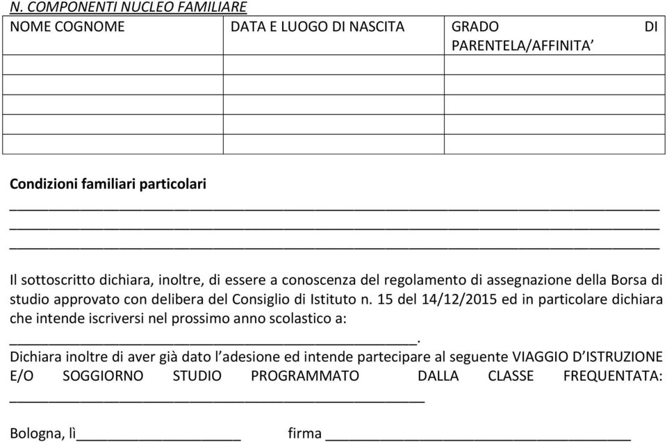 Consiglio di Istituto n. 15 del 14/12/2015 ed in particolare dichiara che intende iscriversi nel prossimo anno scolastico a:.