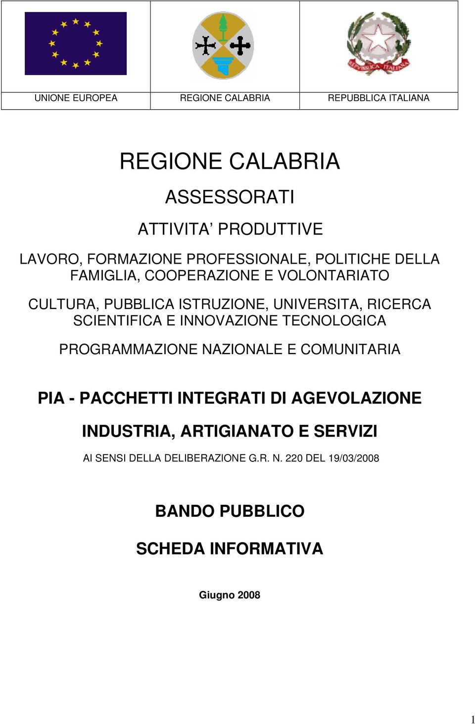 SCIENTIFICA E INNOVAZIONE TECNOLOGICA PROGRAMMAZIONE NAZIONALE E COMUNITARIA PIA - PACCHETTI INTEGRATI DI AGEVOLAZIONE