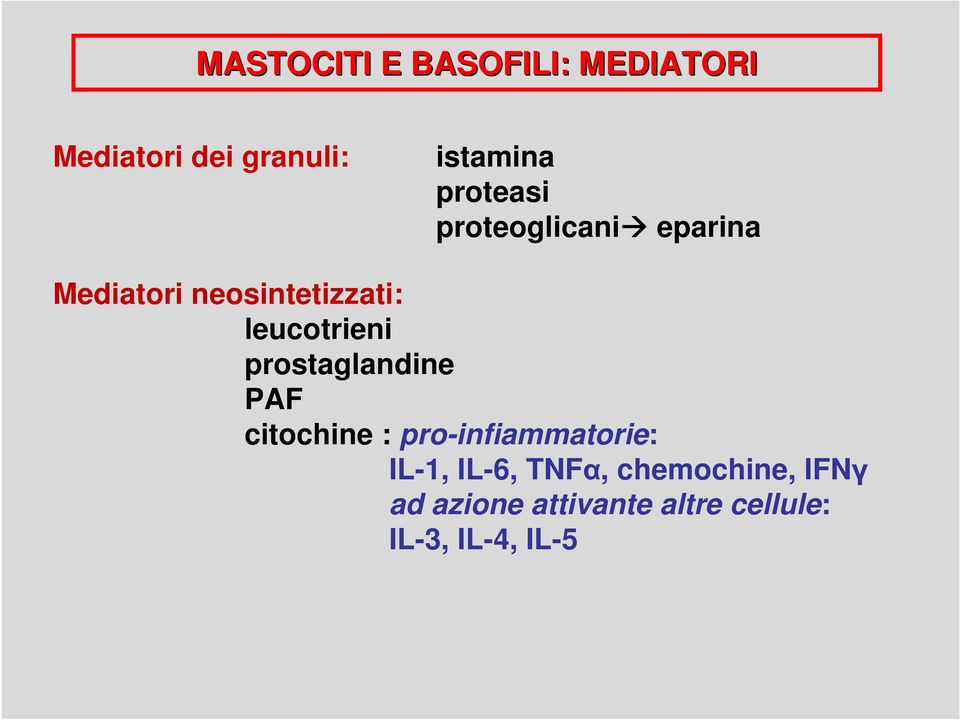 leucotrieni prostaglandine PAF citochine : pro-infiammatorie: IL-1,