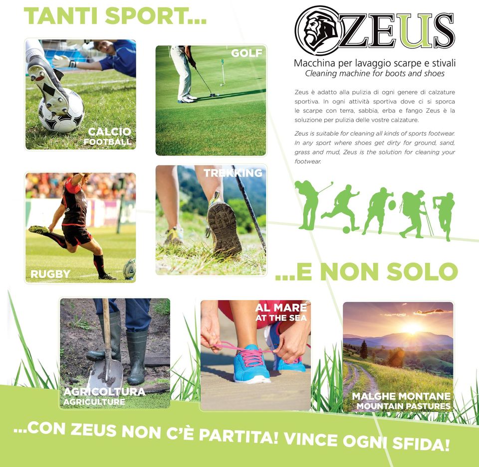 vostre calzature. CALCIO Zeus is suitable for cleaning all kinds of sports footwear.