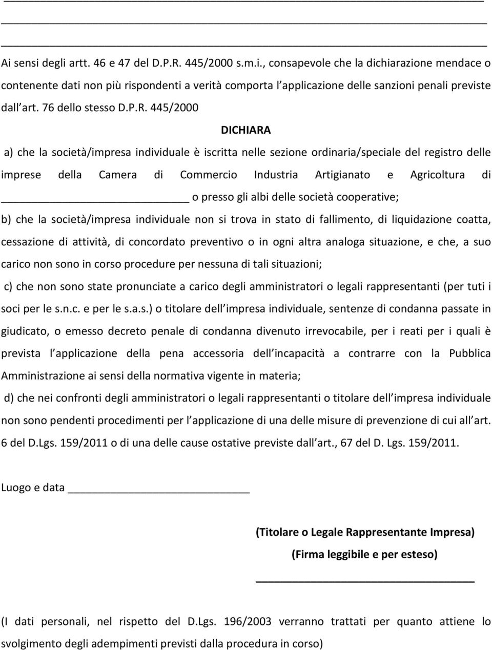 445/2000 DICHIARA a) che la società/impresa individuale è iscritta nelle sezione ordinaria/speciale del registro delle imprese della Camera di Commercio Industria Artigianato e Agricoltura di o