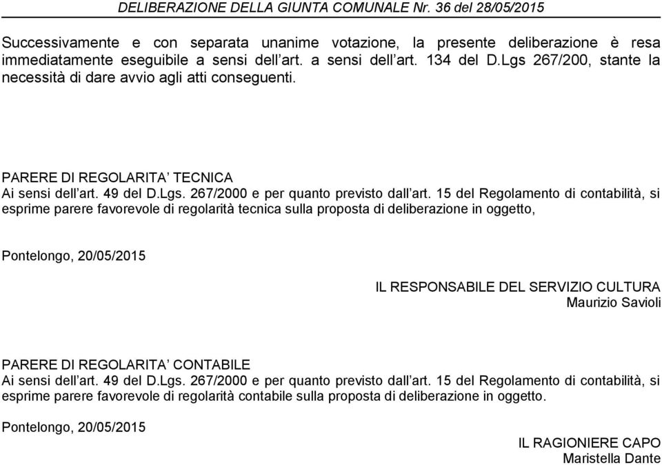 15 del Regolamento di contabilità, si esprime parere favorevole di regolarità tecnica sulla proposta di deliberazione in oggetto, Pontelongo, 20/05/2015 IL RESPONSABILE DEL SERVIZIO CULTURA Maurizio