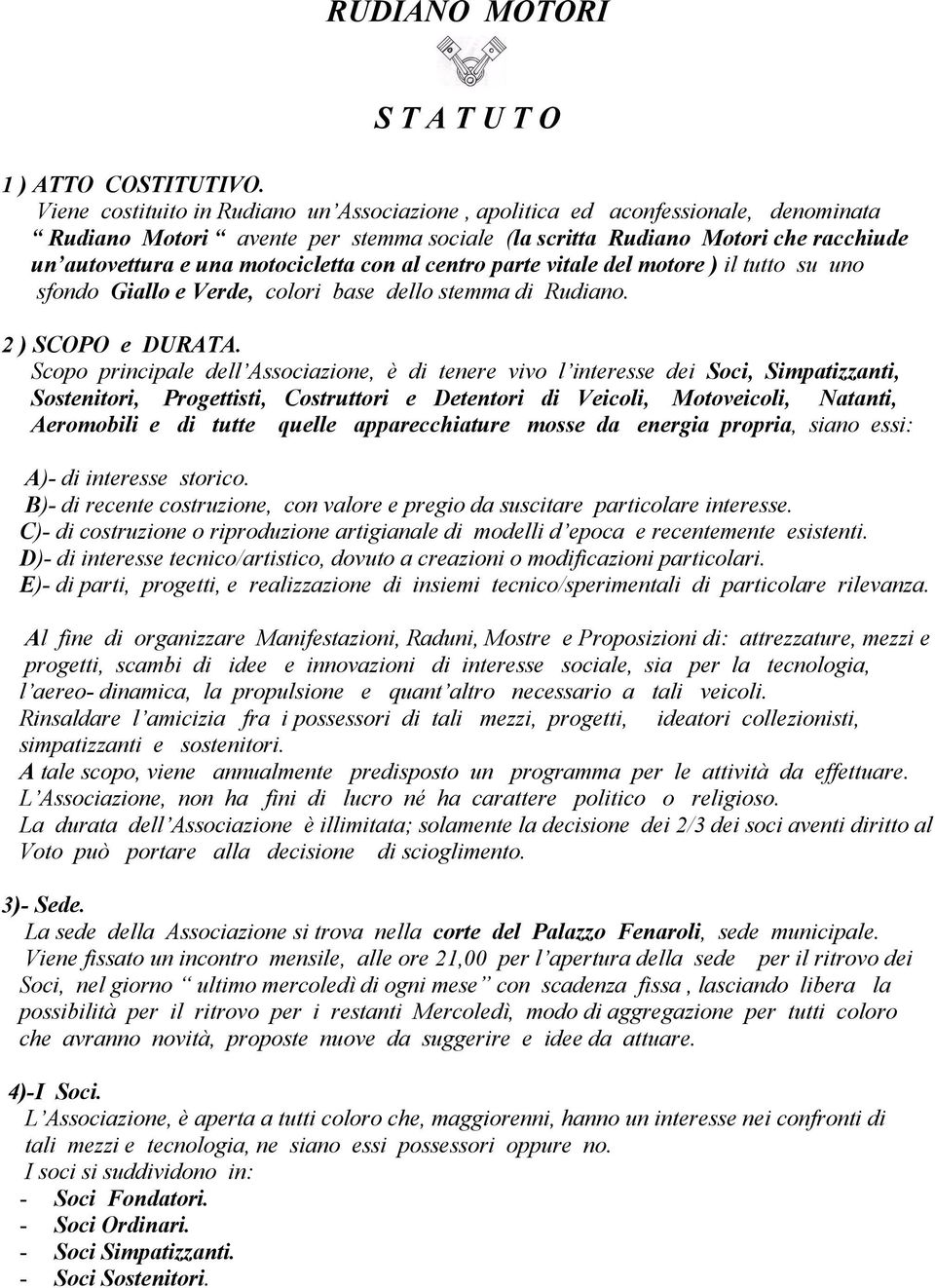 motocicletta con al centro parte vitale del motore ) il tutto su uno sfondo Giallo e Verde, colori base dello stemma di Rudiano. 2 ) SCOPO e DURATA.