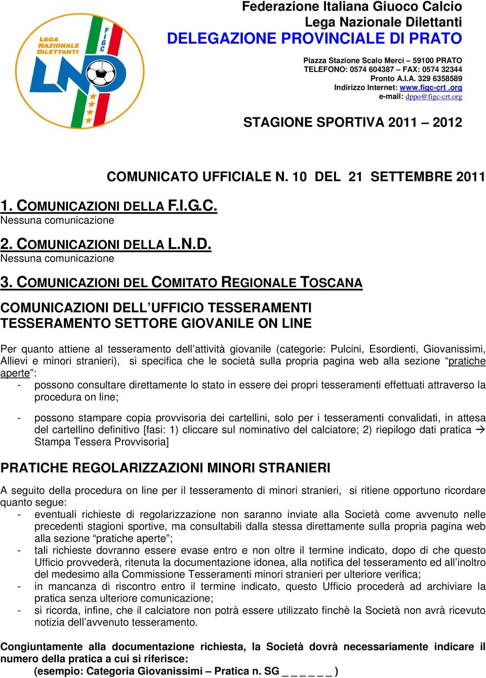 COMUNICAZIONI DEL COMITATO REGIONALE TOSCANA COMUNICAZIONI DELL UFFICIO TESSERAMENTI TESSERAMENTO SETTORE GIOVANILE ON LINE Per quanto attiene al tesseramento dell attività giovanile (categorie: