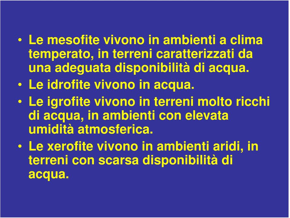 Le igrofite vivono in terreni molto ricchi di acqua, in ambienti con elevata