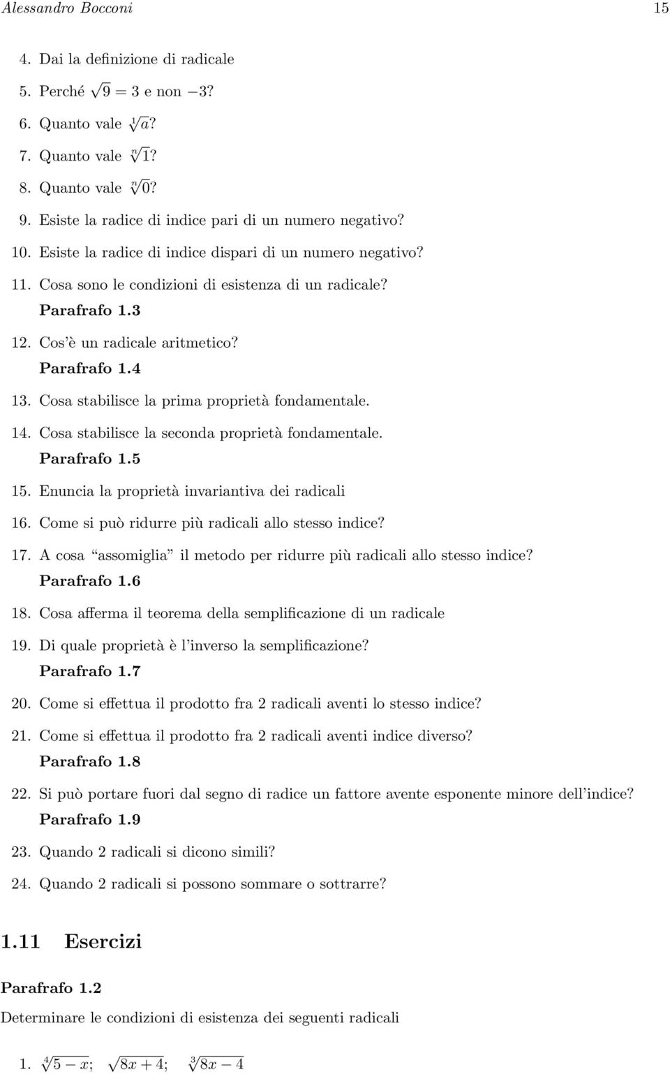 Cosa stabilisce la prima proprietà fondamentale. 14. Cosa stabilisce la seconda proprietà fondamentale. Parafrafo 1.5 15. Enuncia la proprietà invariantiva dei radicali 16.