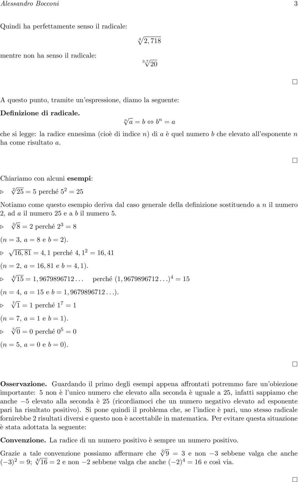 Chiariamo con alcuni esempi: 5 = 5 perché 5 = 5 Notiamo come questo esempio deriva dal caso generale della definizione sostituendo a n il numero, ad a il numero 5 e a b il numero 5.