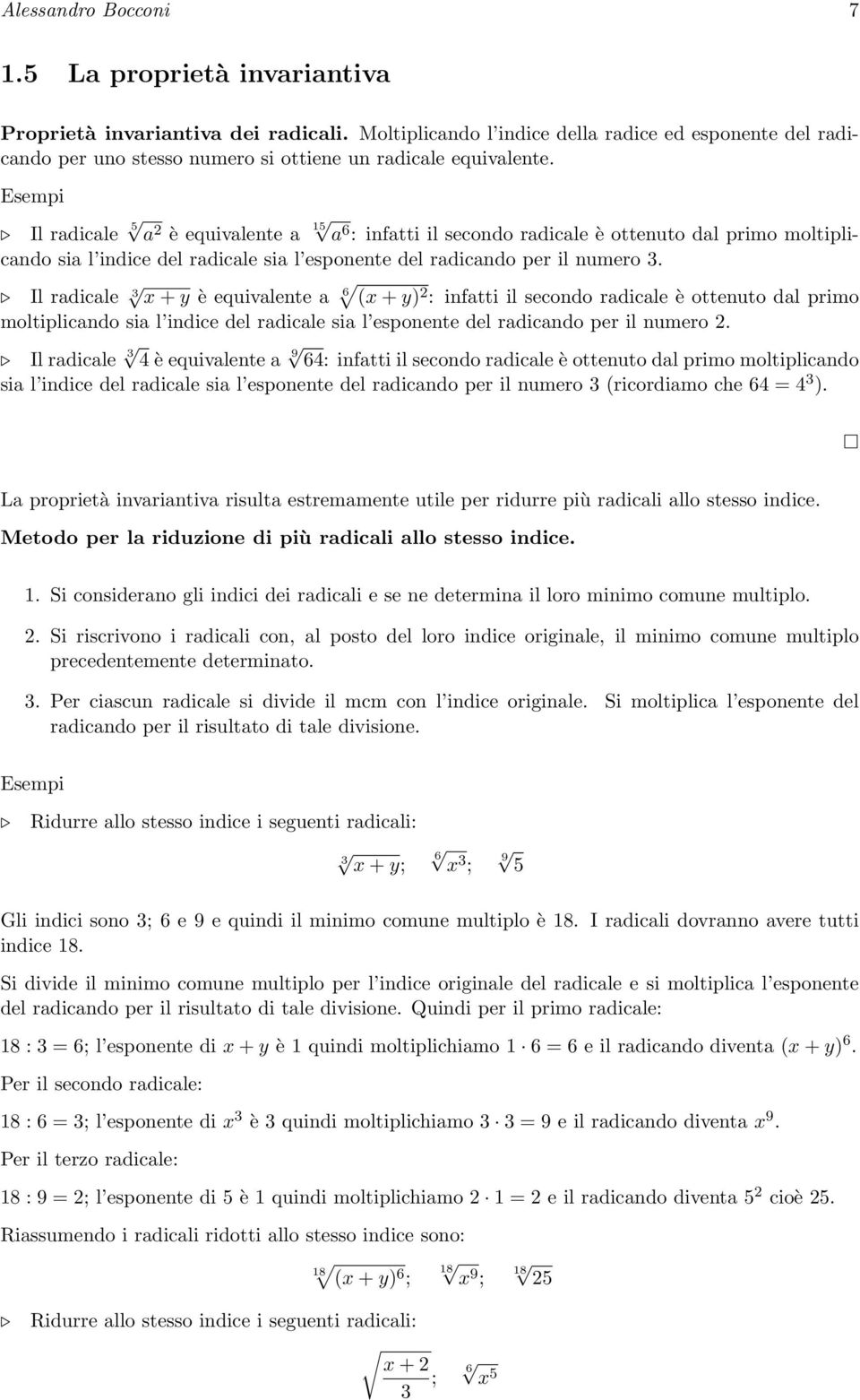 Esempi Il radicale 5 a è equivalente a 15 a 6 : infatti il secondo radicale è ottenuto dal primo moltiplicando sia l indice del radicale sia l esponente del radicando per il numero 3.