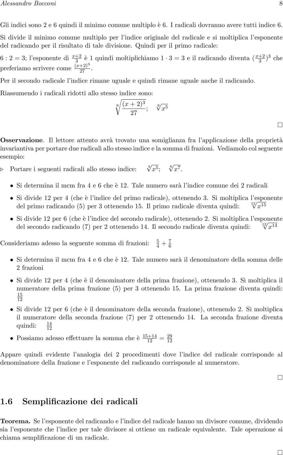 Quindi per il primo radicale: 6 : = 3; l esponente di x+ 3 è 1 quindi moltiplichiamo 1 3 = 3 e il radicando diventa ( x+ 3 )3 che preferiamo scrivere come (x+)3 7.