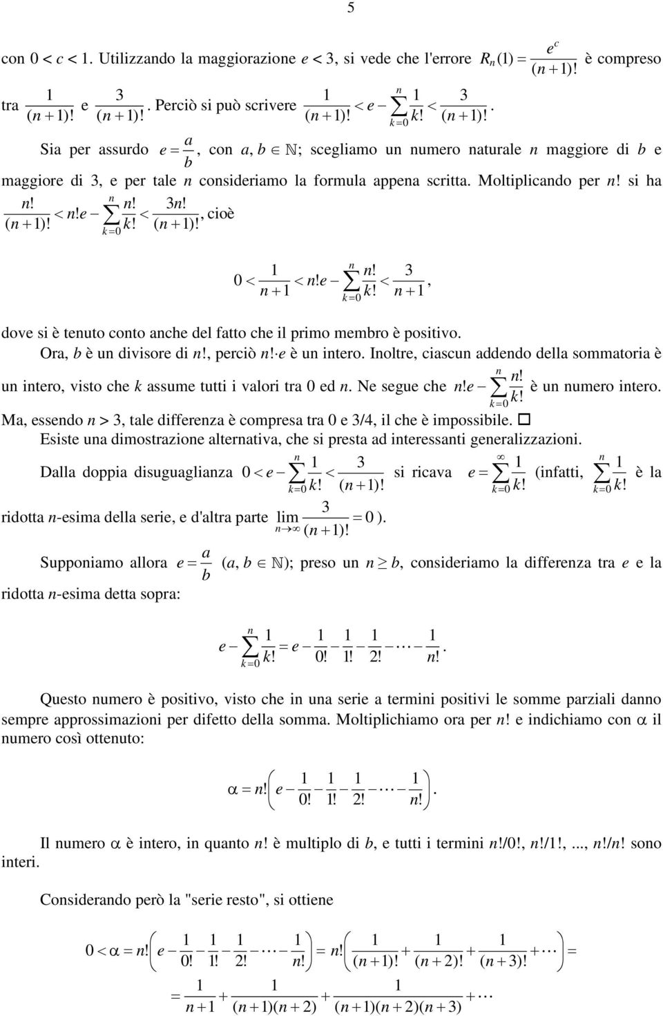 Ioltre, ciscu ddedo dell sommtori è! u itero, visto che k ssume tutti i vlori tr 0 ed. Ne segue che! e k! è u umero itero. k 0 M, essedo >, tle differez è comres tr 0 e /, il che è imossiile.