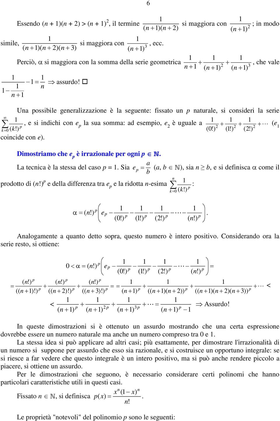 L tecic è l stess del cso. Si e (, N), si, e si defiisc α come il rodotto di (!) e dell differez tr e e l ridott -esim : ( k! k 0 ) α (!) e. (0!) (!