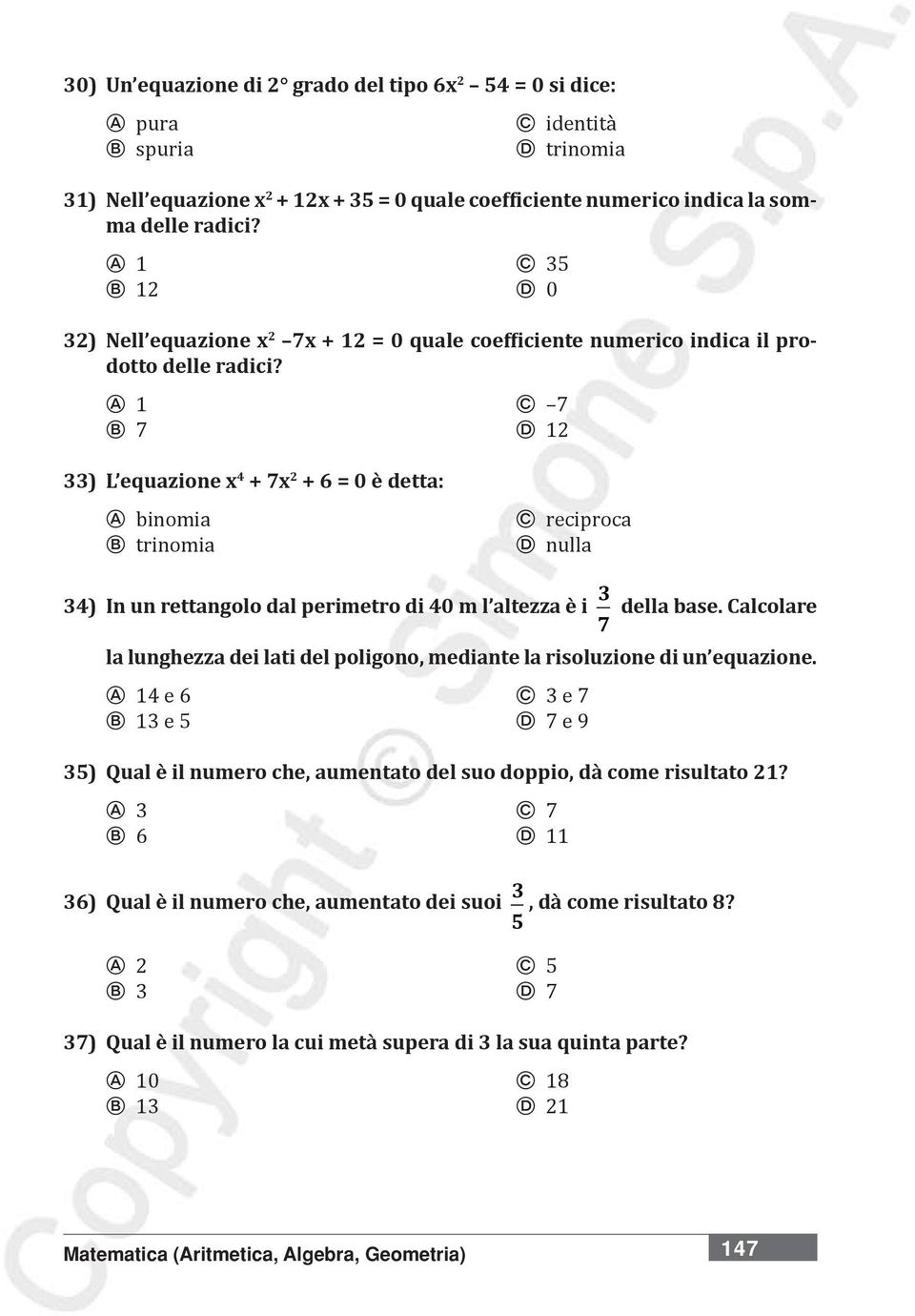 A 1 C 7 B 7 D 1 ) L equazione x 4 + 7x + 6 = 0 è detta: A binomia B trinomia C reciproca D nulla 4) In un rettangolo dal perimetro di 40 m l altezza è i 7 della base.