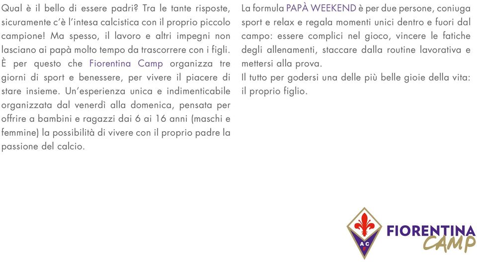È per questo che Fiorentina Camp organizza tre giorni di sport e benessere, per vivere il piacere di stare insieme.