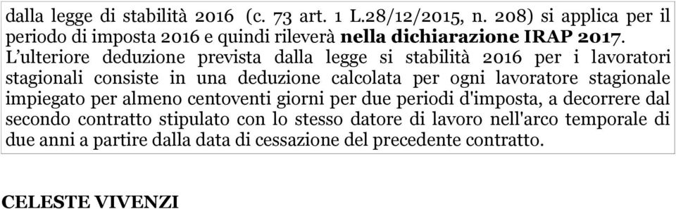 L ulteriore deduzione prevista dalla legge si stabilità 2016 per i lavoratori stagionali consiste in una deduzione calcolata per ogni