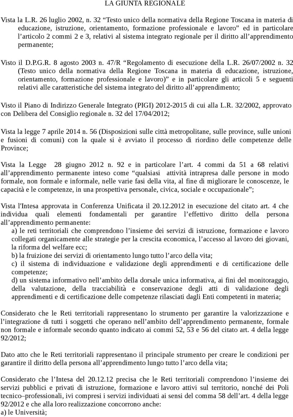 sistema integrato regionale per il diritto all apprendimento permanente; Visto il D.P.G.R. 8 agosto 2003 n. 47/R Regolamento di esecuzione della L.R. 26/07/2002 n.