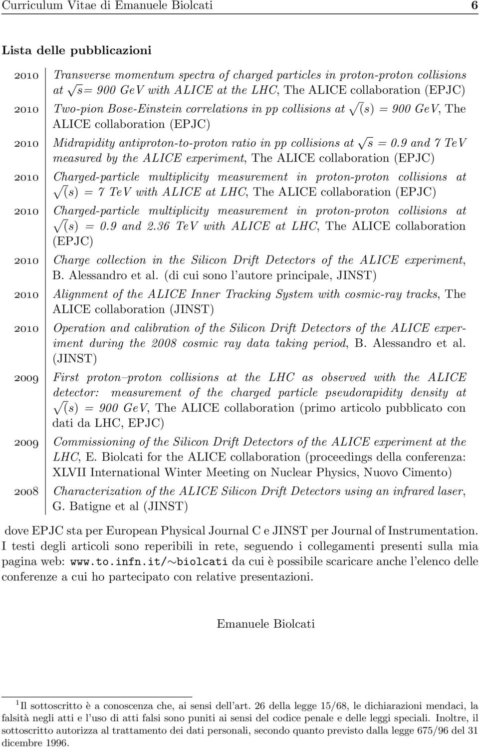 9 and 7 TeV measured by the ALICE experiment, The ALICE collaboration (EPJC) 2010 Charged-particle multiplicity measurement in proton-proton collisions at (s) = 7 TeV with ALICE at LHC, The ALICE