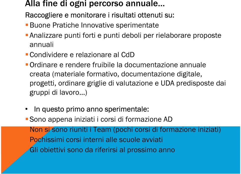 digitale, progetti, ordinare griglie di valutazione e UDA predisposte dai gruppi di lavoro ) In questo primo anno sperimentale: Sono appena iniziati i corsi di