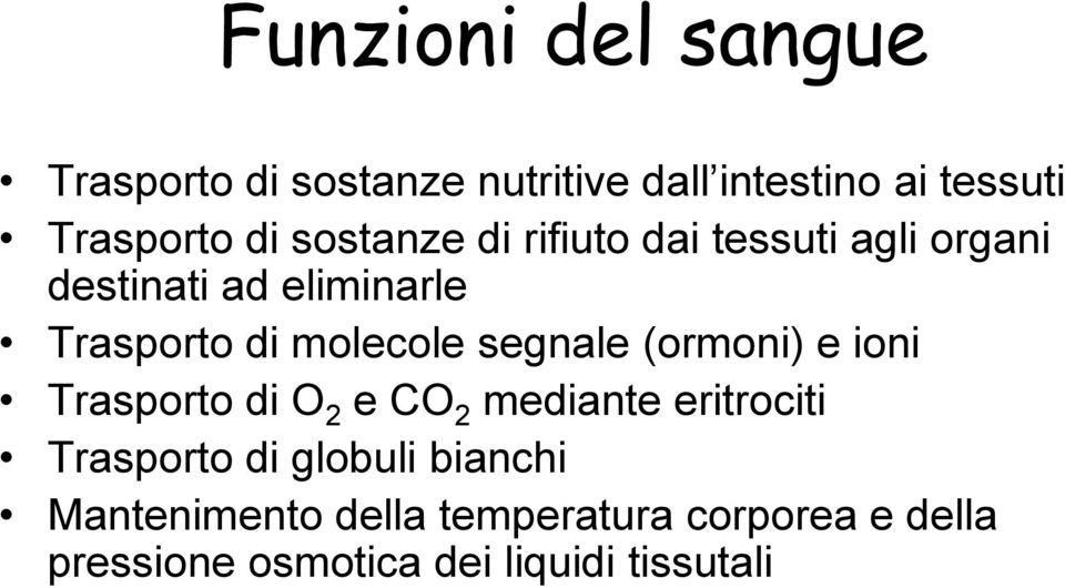 segnale (ormoni) e ioni Trasporto di O 2 e CO 2 mediante eritrociti Trasporto di globuli