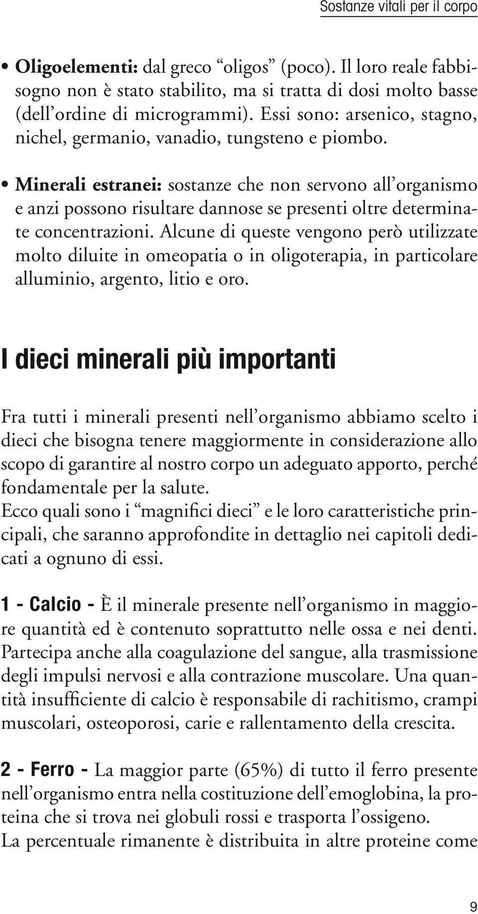 Minerali estranei: sostanze che non servono all organismo e anzi possono risultare dannose se presenti oltre determinate concentrazioni.