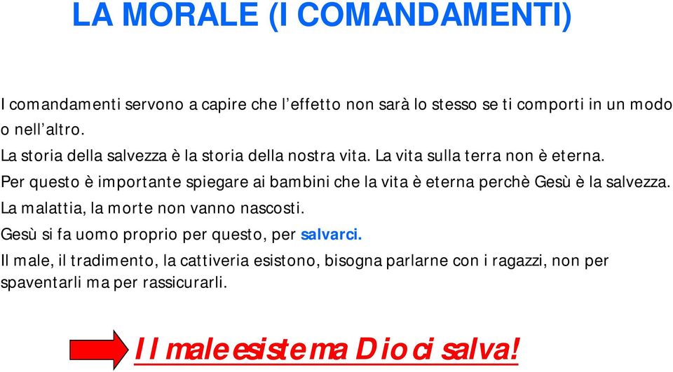 Per questo è importante spiegare ai bambini che la vita è eterna perchè Gesù è la salvezza. La malattia, la morte non vanno nascosti.