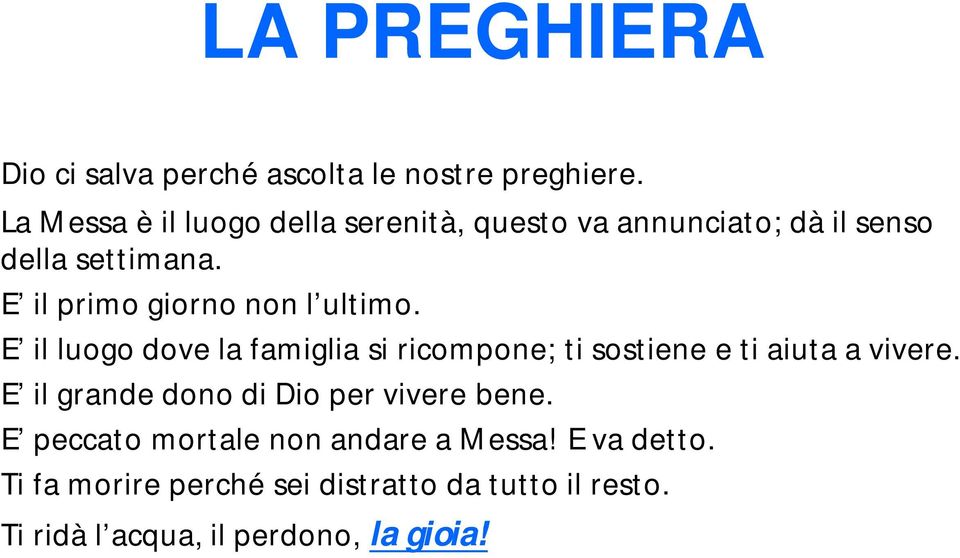 E il primo giorno non l ultimo. E il luogo dove la famiglia si ricompone; ti sostiene e ti aiuta a vivere.