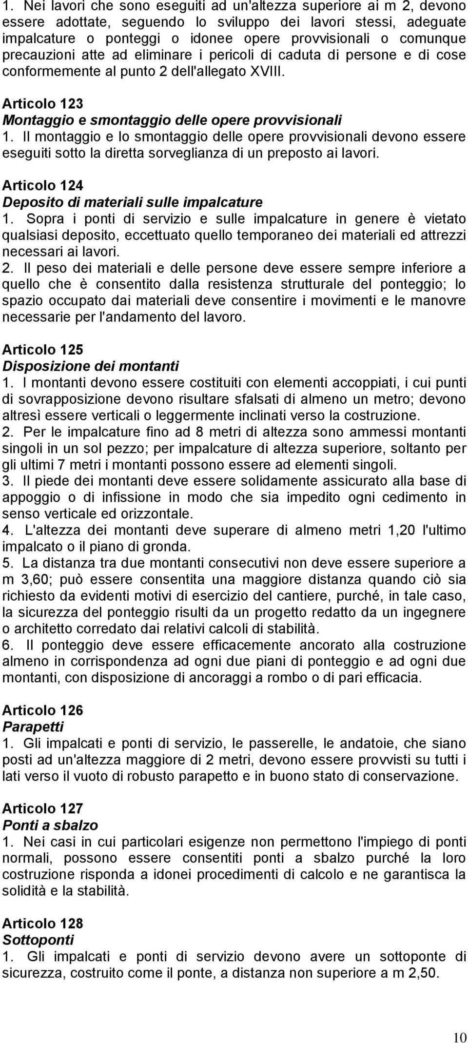 Il montaggio e lo smontaggio delle opere provvisionali devono essere eseguiti sotto la diretta sorveglianza di un preposto ai lavori. Articolo 124 Deposito di materiali sulle impalcature 1.