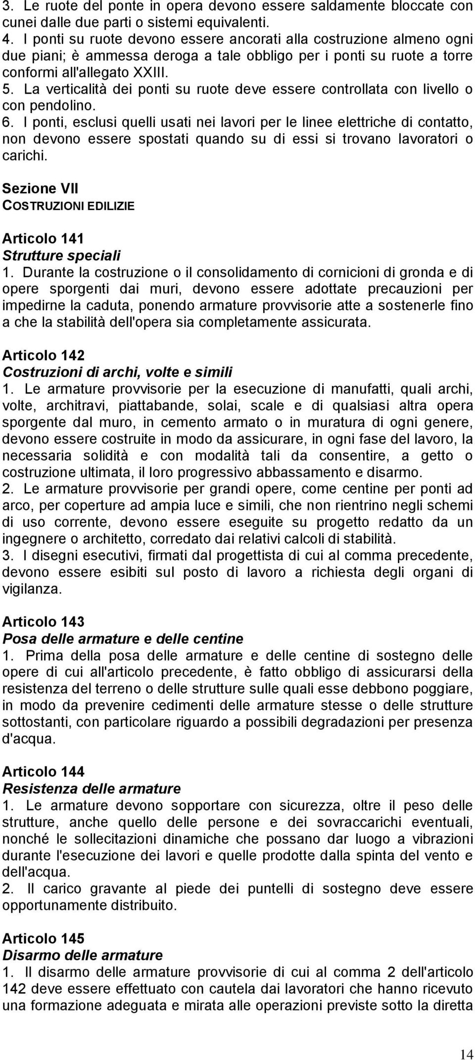 La verticalità dei ponti su ruote deve essere controllata con livello o con pendolino. 6.