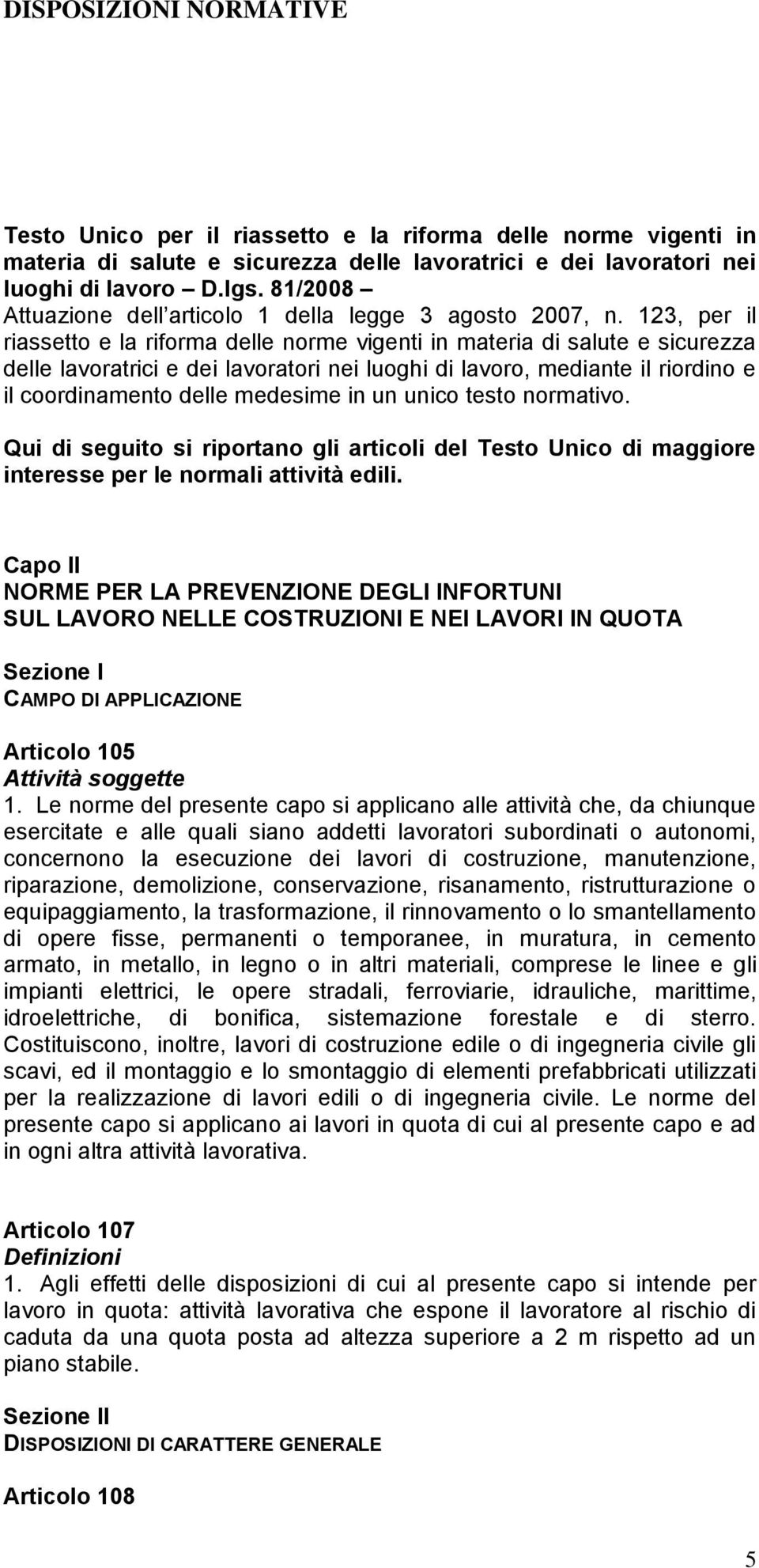 123, per il riassetto e la riforma delle norme vigenti in materia di salute e sicurezza delle lavoratrici e dei lavoratori nei luoghi di lavoro, mediante il riordino e il coordinamento delle medesime