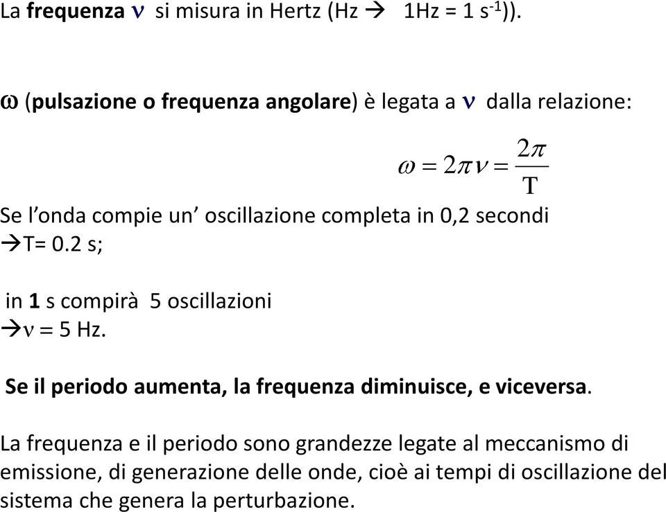 secondi T= 0.2 s; in 1 s compirà 5 oscillazioni ν = 5 Hz.