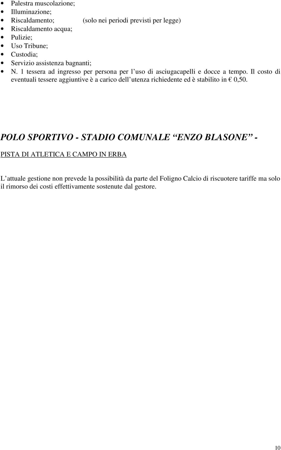 Il costo di eventuali tessere aggiuntive è a carico dell utenza richiedente ed è stabilito in 0,50.