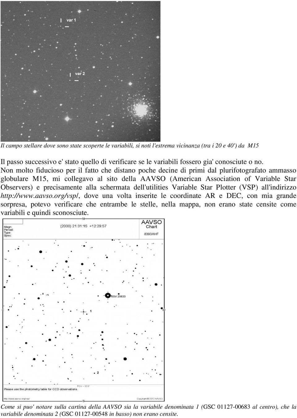 e precisamente alla schermata dell'utilities Variable Star Plotter (VSP ) all'indirizzo http://www.aavso.