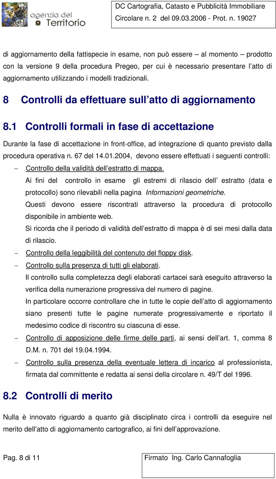 1 Controlli formali in fase di accettazione Durante la fase di accettazione in front-office, ad integrazione di quanto previsto dalla procedura operativa n. 67 del 14.01.