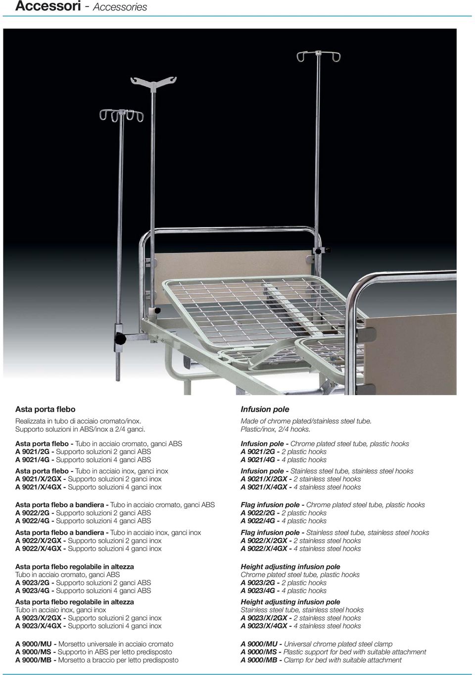 9021/X/2GX - Supporto soluzioni 2 ganci inox A 9021/X/4GX - Supporto soluzioni 4 ganci inox Asta porta flebo a bandiera - Tubo in acciaio cromato, ganci ABS A 9022/2G - Supporto soluzioni 2 ganci ABS