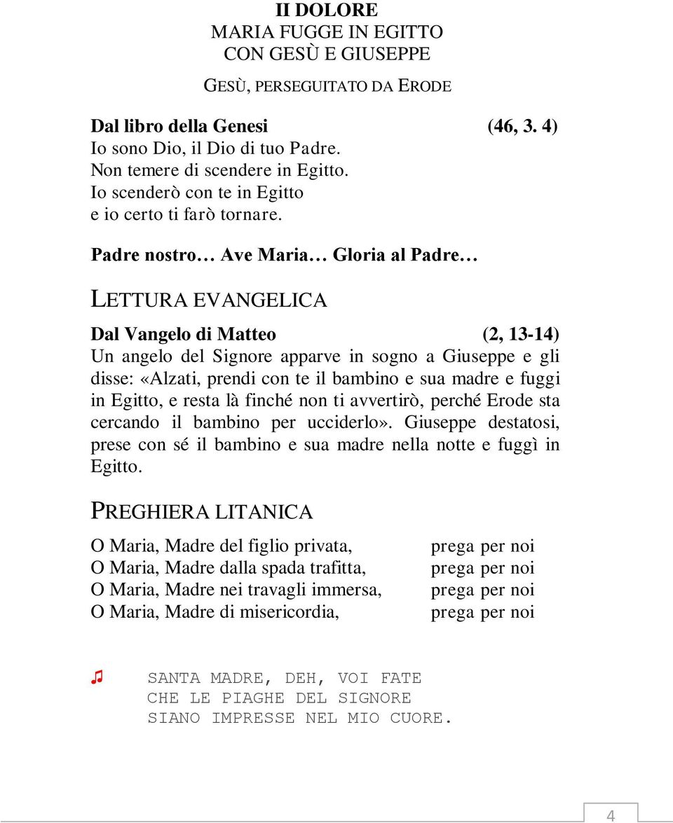 Dal Vangelo di Matteo (2, 13-14) Un angelo del Signore apparve in sogno a Giuseppe e gli disse: «Alzati, prendi con te il bambino e sua madre e fuggi in Egitto, e resta là