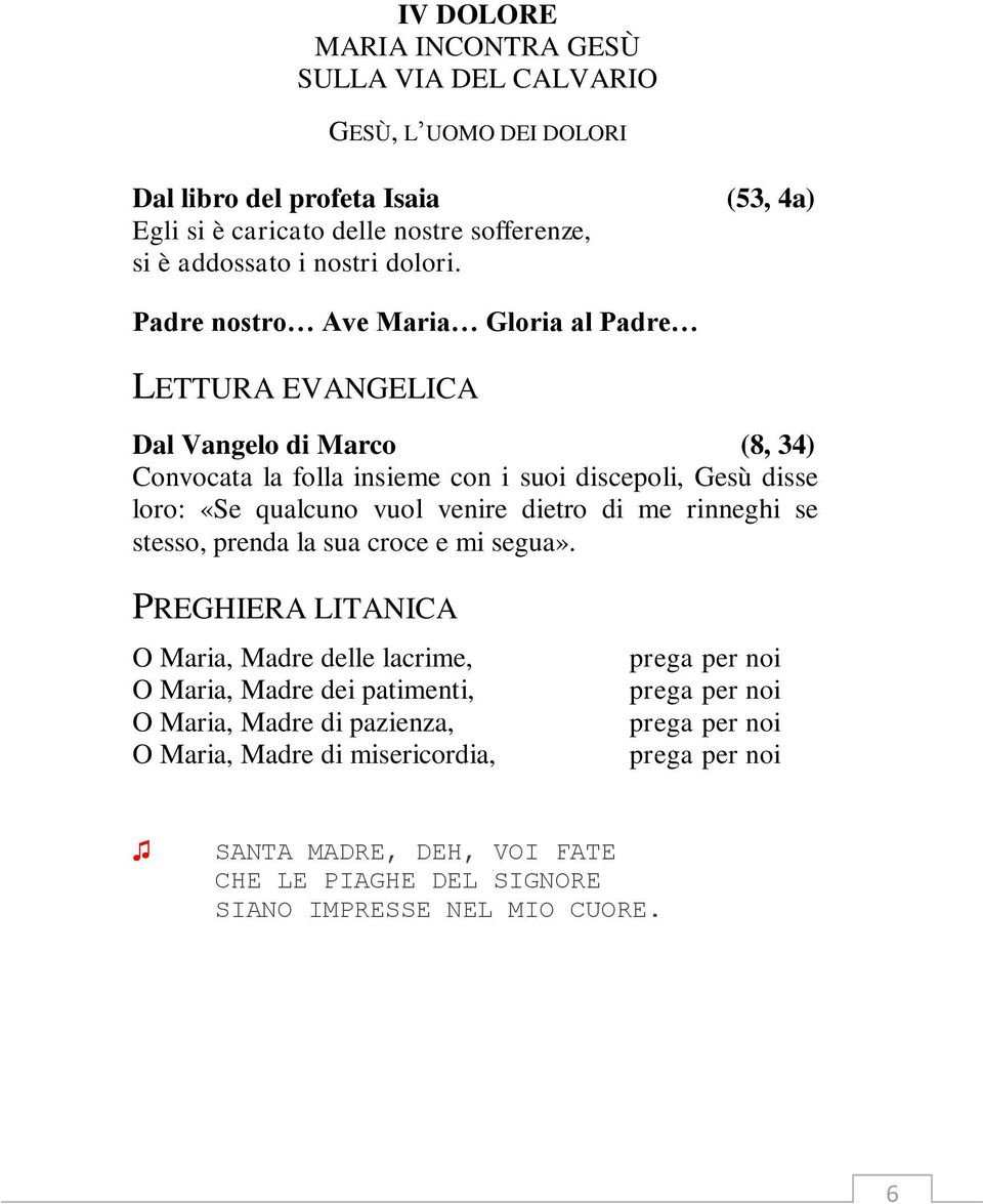 Dal Vangelo di Marco (8, 34) Convocata la folla insieme con i suoi discepoli, Gesù disse loro: «Se qualcuno vuol