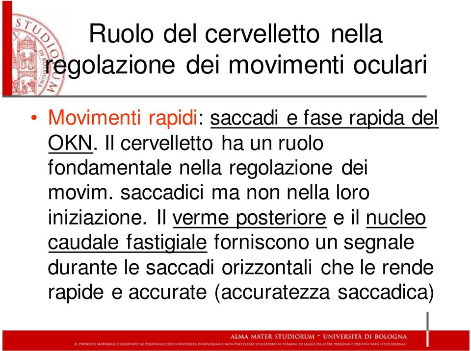 saccadici ma non nella loro iniziazione.