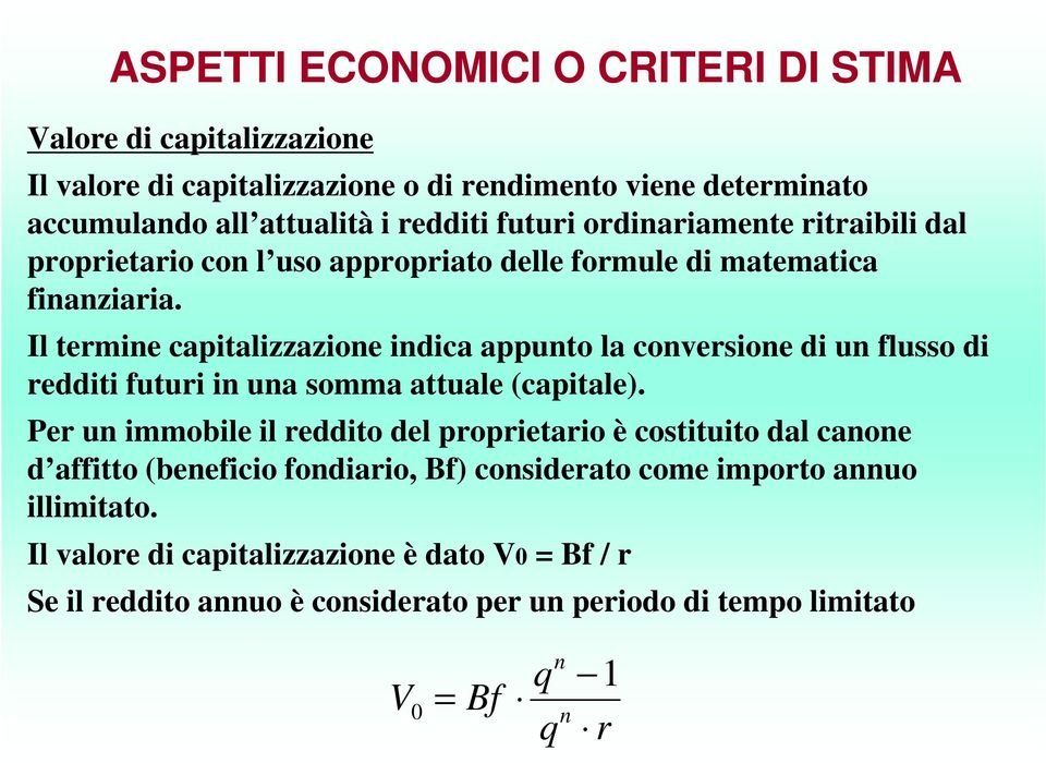 Il termine capitalizzazione indica appunto la conversione di un flusso di redditi futuri in una somma attuale (capitale).