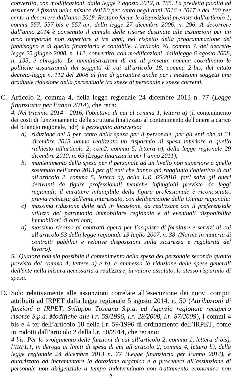 Restano ferme le disposizioni previste dall'articolo 1, commi 557, 557-bis e 557-ter, della legge 27 dicembre 2006, n. 296.