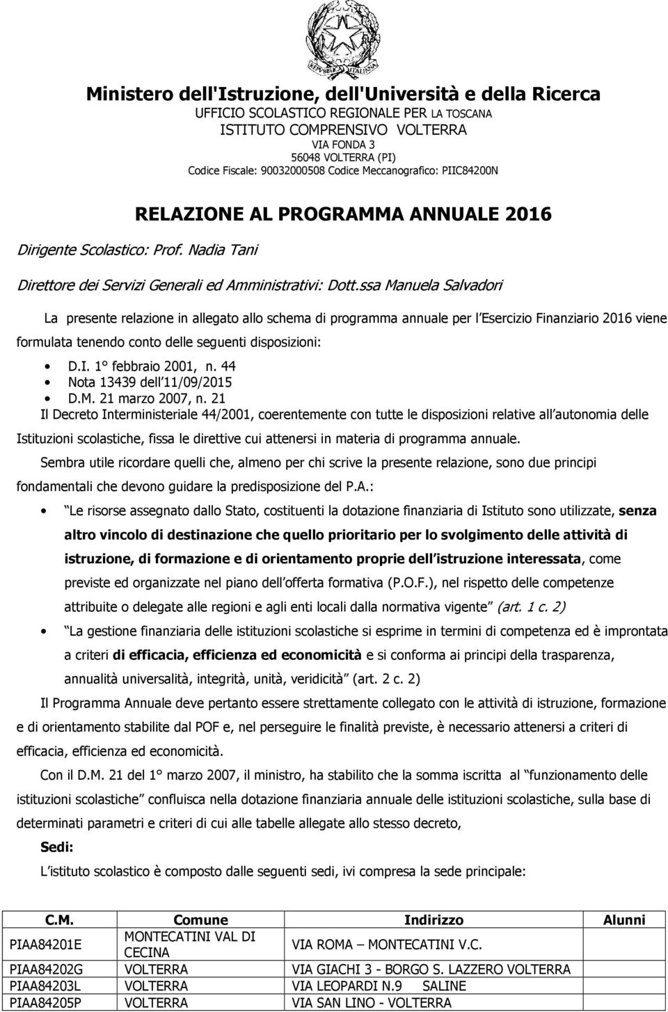 ssa Manuela Salvadori La presente relazione in allegato allo schema di programma annuale per l Esercizio Finanziario 2016 viene formulata tenendo conto delle seguenti disposizioni: D.I.