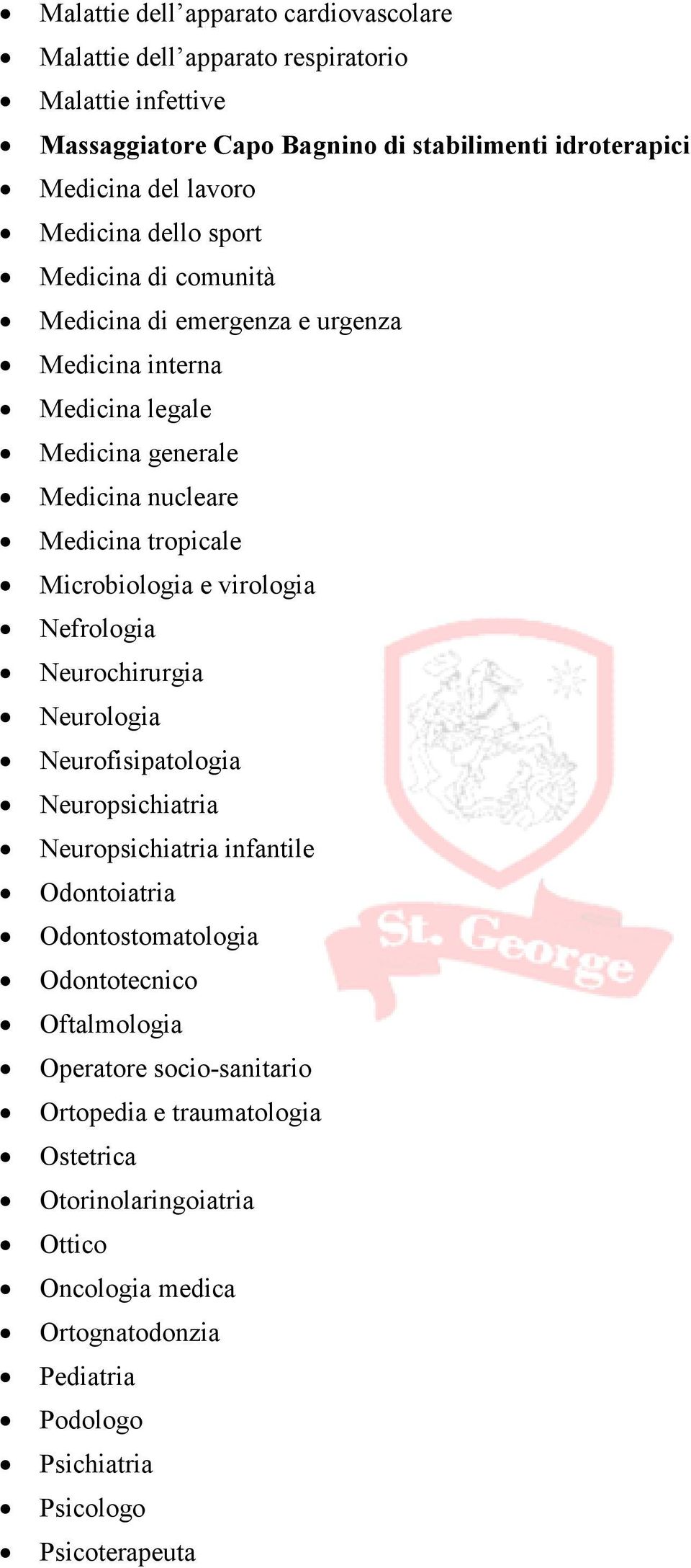 Microbiologia e virologia Nefrologia Neurochirurgia Neurologia Neurofisipatologia Neuropsichiatria Neuropsichiatria infantile Odontoiatria Odontostomatologia Odontotecnico
